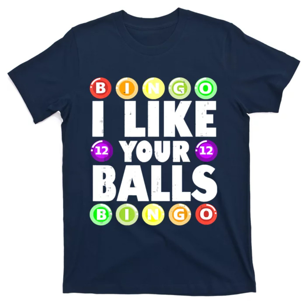 TeeShirtPalace Funny I Like Your Balls Bingo Gambling Women Mothers Day T-Shirt.jpg
