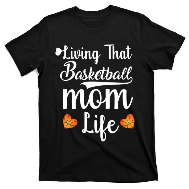 TeeShirtPalace Funny Living That Basketball Mom Life Gift Mothers Day Gift T-Shirt.jpg