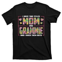 i have two titles mom and grammie gifts grammie mothers day t-shirt