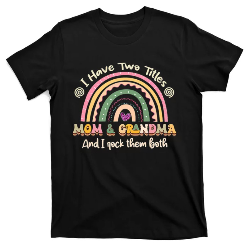 TeeShirtPalace I Have Two Titles Mom And Grandma Rainbow Mothers Day T-Shirt.jpg