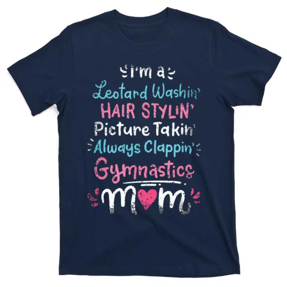 TeeShirtPalace Im A Leotard Washin Hair Stylin Gymnastics Mom Mothers Day T-Shirt.jpg