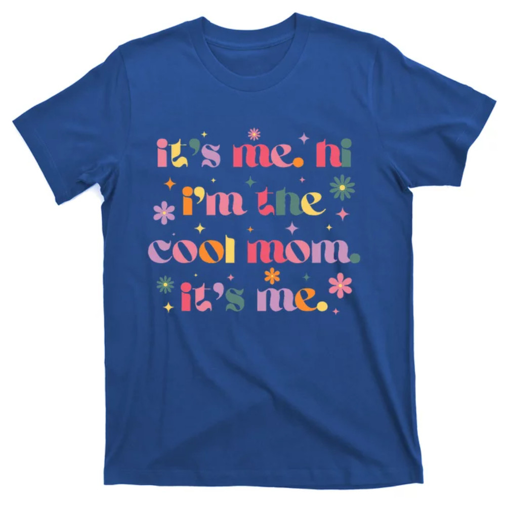 TeeShirtPalace Its Me Hi Im The Cool Mom Its Me Mothers Day Flower Groovy T-Shirt.jpg