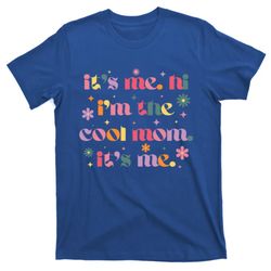 its me hi im the cool mom its me mothers day flower groovy t-shirt