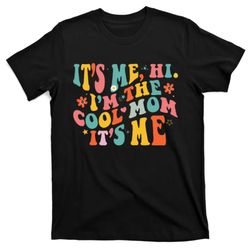 its me hi im the cool mom its me mothers day groovy t-shirt