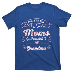just the best moms get promoted to grandma mothers day gift t-shirt