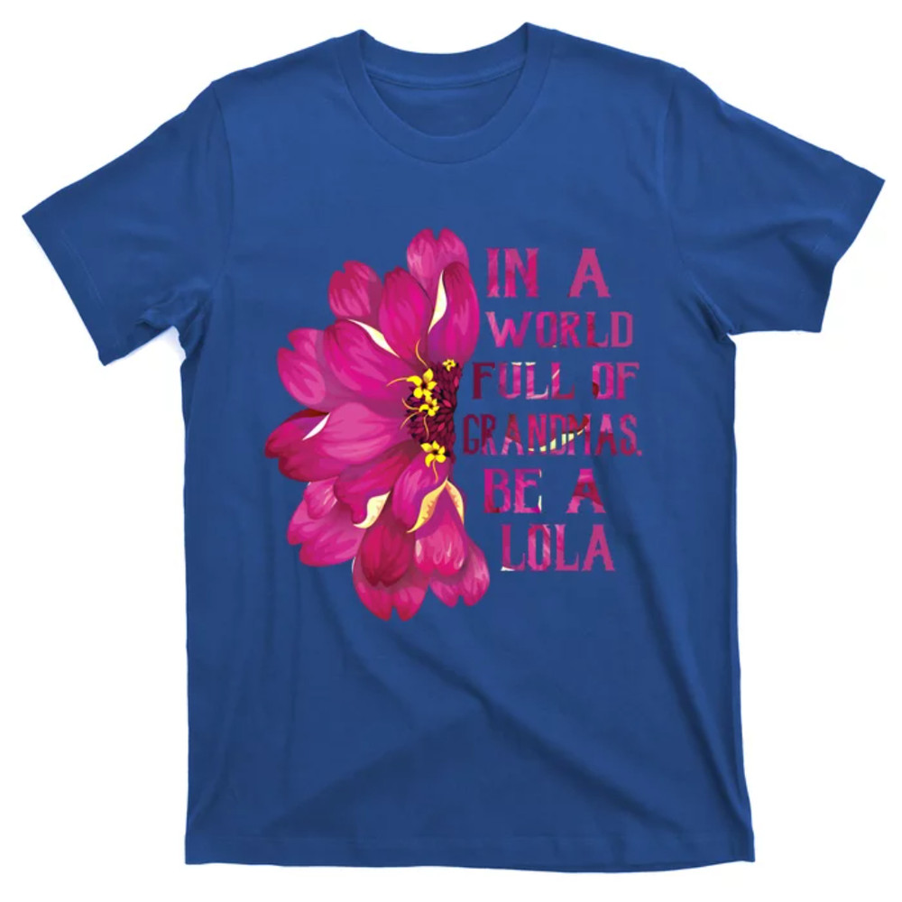 TeeShirtPalace Lola Mothers Day Gift In A World Full Of Grandmas Be A Lola Gift T-Shirt.jpg
