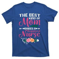 mothers day best kind of mom raises a registered nurse gift t-shirt