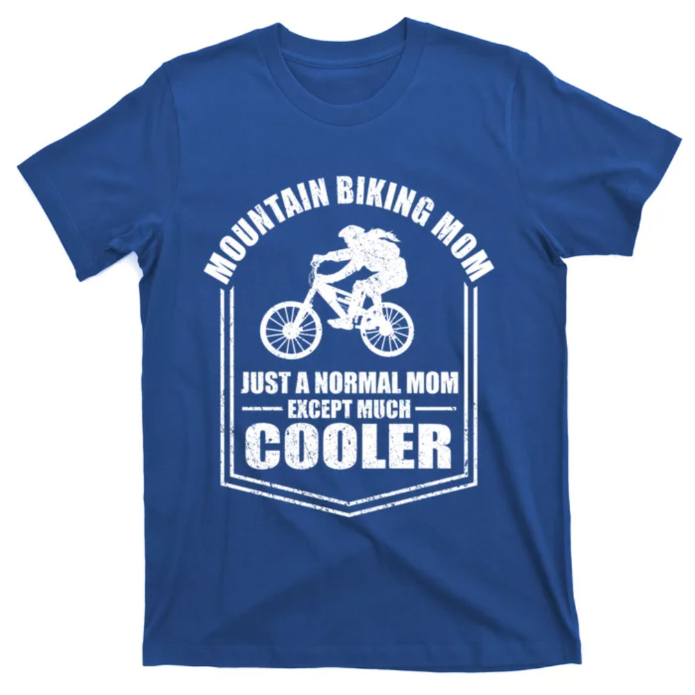 TeeShirtPalace Mountain Biking Mom Just A Normal Mom Mothers Day Great Gift T-Shirt.jpg