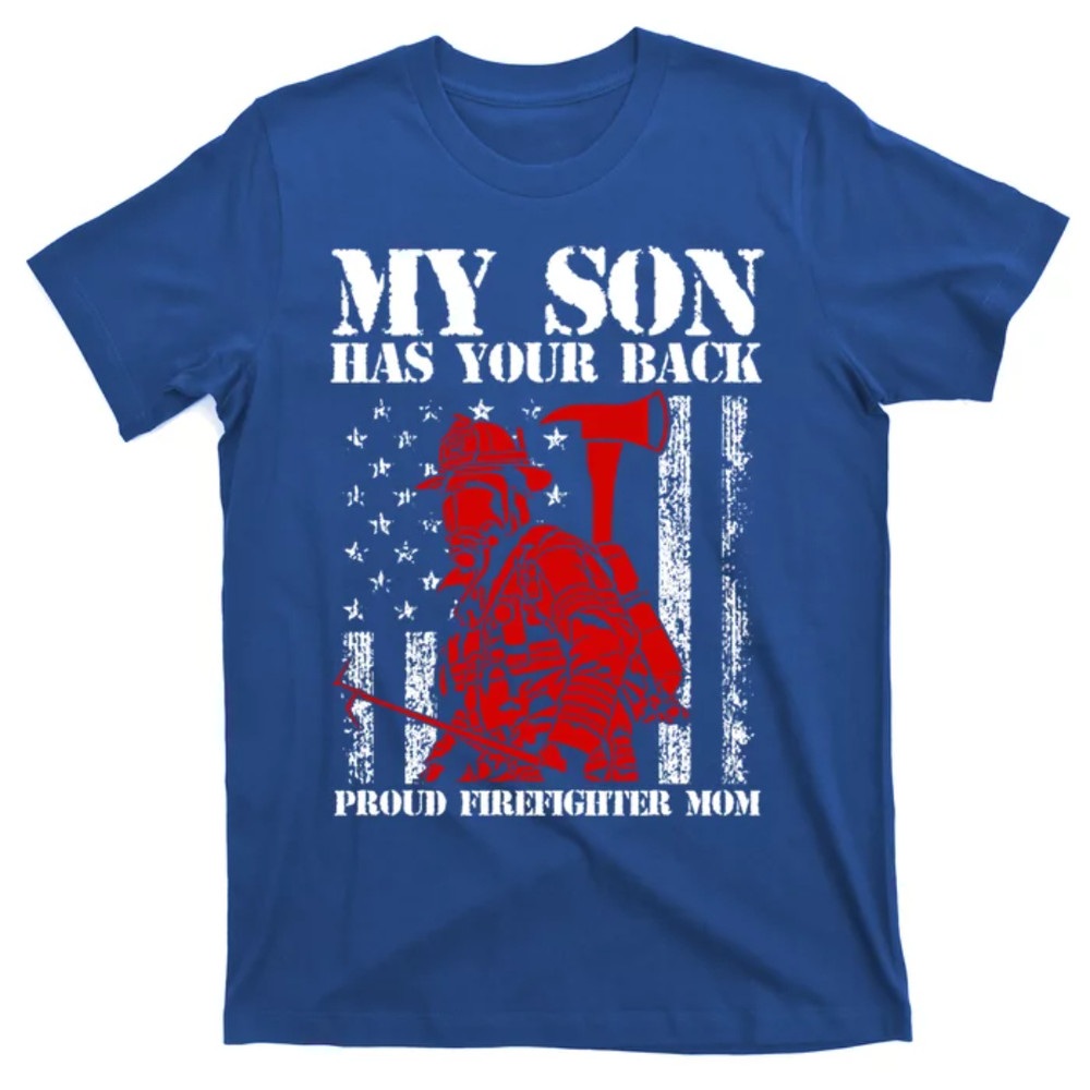 TeeShirtPalace My Son Has Your Back Proud Firefighter Mom Mothers Day Gift T-Shirt.jpg