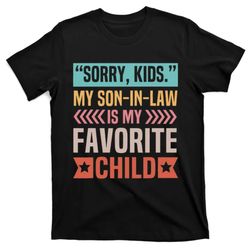sorry my son in law is my favorite child mothers day t-shirt