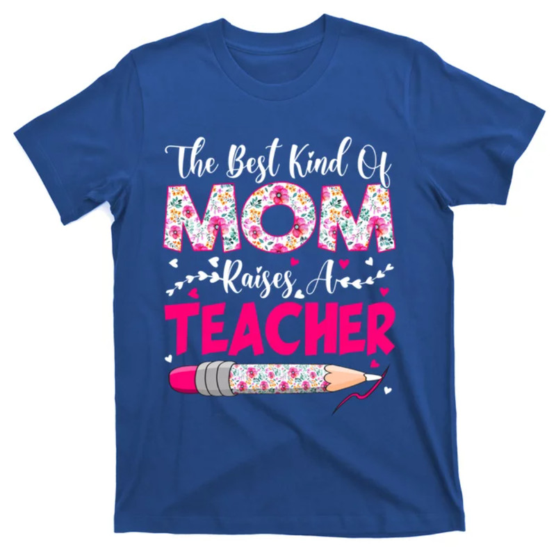TeeShirtPalace The Best Kind Of Mom Raises A Teacher Cute Mothers Day Gift T-Shirt.jpg