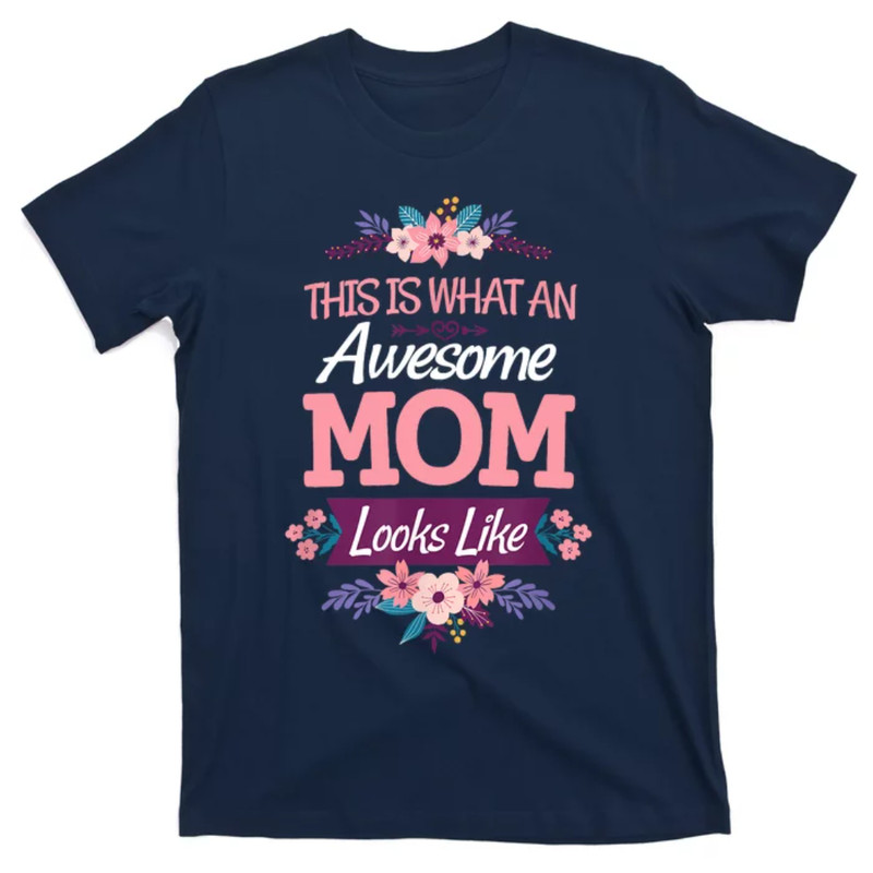TeeShirtPalace  This Is What An Awesome Mom Looks Like On Mothers Day T-Shirt.jpg