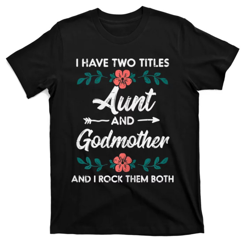 TeeShirtPalace Wo Two Titles Aunt Godmother Mothers Day Aunty Auntie Wo T-Shirt.jpg