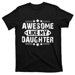 awesome like my daughter mothers fathers day gift dad joke t-shirt