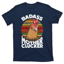 badass mom shirt badass mother clucker t-shirt