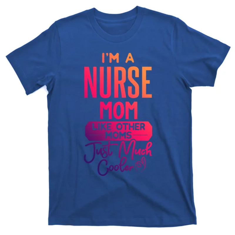 TeeShirtPalace Cool Mothers Day Design Nurse Mom Gift T-Shirt.jpg