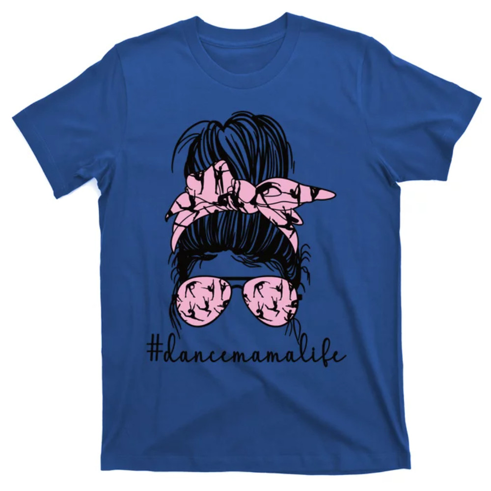 TeeShirtPalace  Dance Mama Life Dance Mom Of A Dancing Mother Gift T-Shirt.jpg