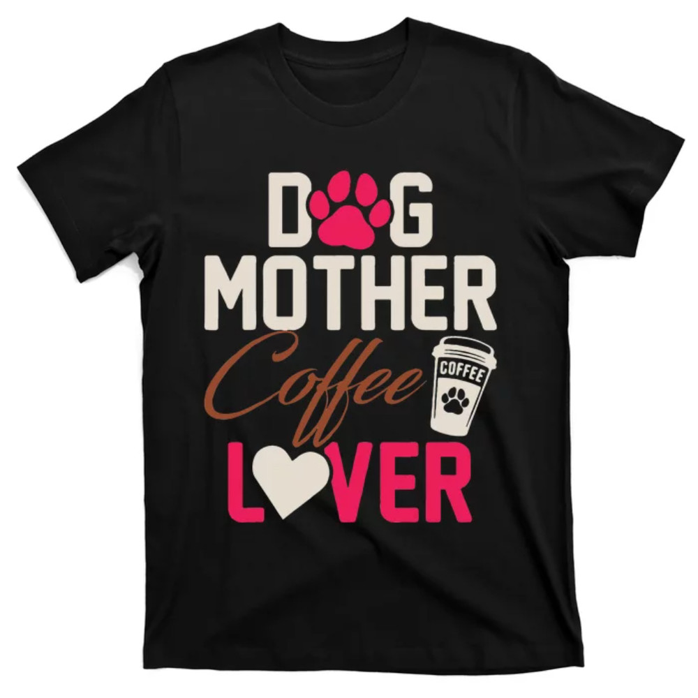 TeeShirtPalace Dog Mother Coffee Lover Drinker Funny Mama Mommy Pet Owner T-Shirt.jpg