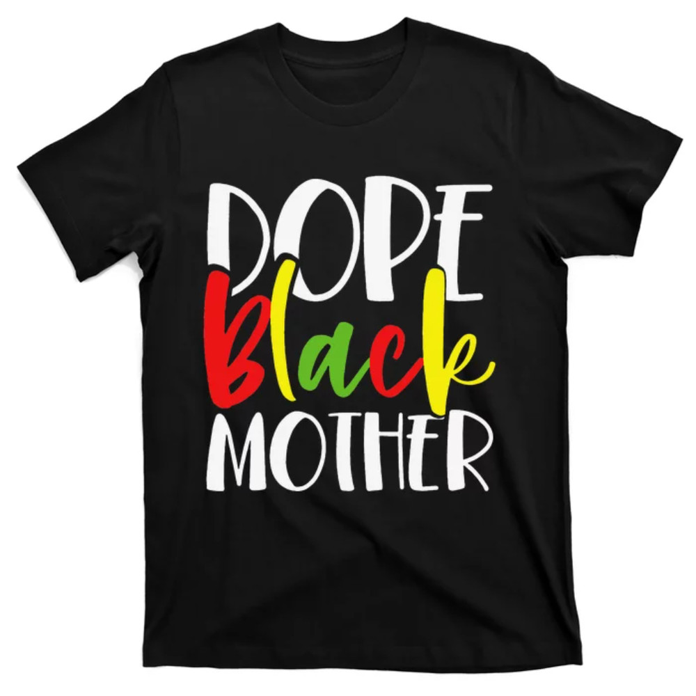 TeeShirtPalace Dope Black Mother African American Mothers Day Cute T-Shirt.jpg
