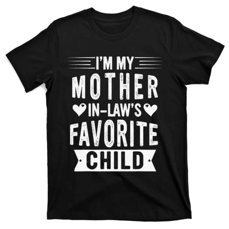 TeeShirtPalace I'm My Mother In Law's Favorite Child Funny Parent T-Shirt.jpg