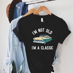 funny grandpa shirt,fathers day gift,vintage mens birthday shirt,im not old im a classic,gift for grandpa,funny dad tee,