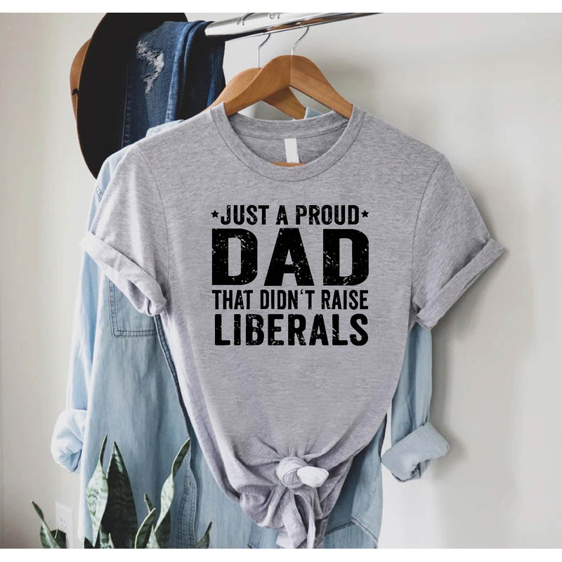 Republican Dad Shirt,Fathers Day Gift,Just A Proud Dad That Didn't Raise Liberals,Gift For Republican Dad,Funny Dad Shirt,Republican Father.jpg