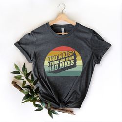 dad jokes i thing you mean rad jokes shirt,dad jokes shirt,fathers day shirt,best dad shirt,funny father shirt,gift for