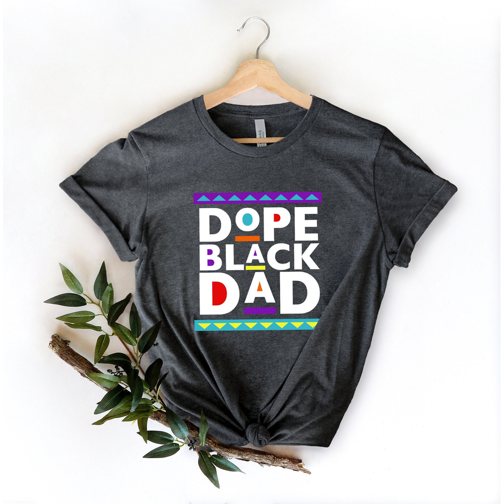 Dope Black Dad Shirt,New Dad Shirt,Dad Shirt,Daddy Shirt,Father's Day Shirt,Best Dad shirt,Gift for Dad,My Father Shirt,African American Dad.jpg