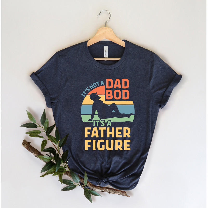It's Not A Dad Bod It's A Father Figure Fathers Day 2022 Shirt, Father Figure Shirt, Dad Bod Shirt, It's Not Dad Bod, Fathers Day Shirt 1.jpg