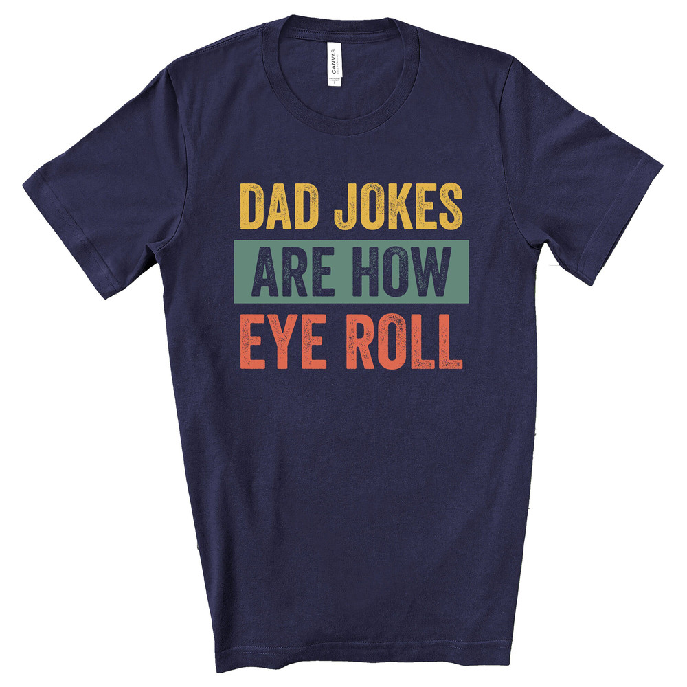 Dad Jokes Are How Eye Roll Shirt, Dad Joke Shirt, Father's Day Shirt, Father's Day Gift, Funny Father's Day Shirt, Dad Gift, Husband Gift.jpg