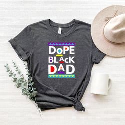 dope black dad, black dad shirt, gift for black fathers,daddy shirt,fathers day gift, dad shirt, king black dad shirt
