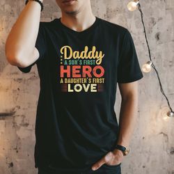 daddy a sons first hero a daughters first love shirt, fathers day gift, fathers day shirt, gift for dad, cool dad shirt,