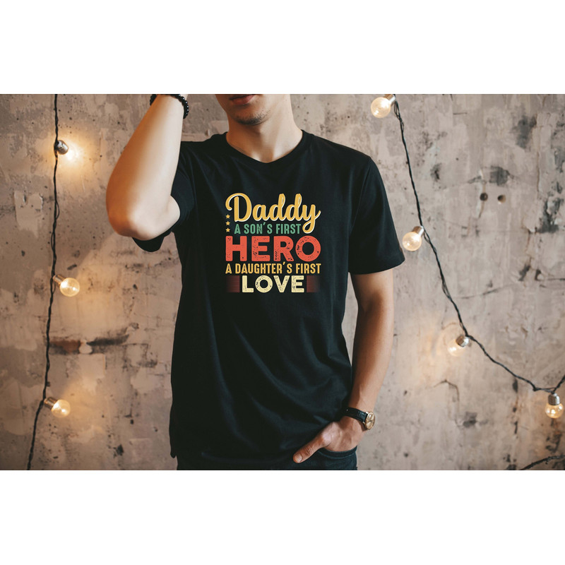 Daddy A Son's First Hero A Daughter's First Love Shirt, Fathers Day Gift, Fathers Day Shirt, Gift for Dad, Cool Dad Shirt, Funny Dad Shirt.jpg
