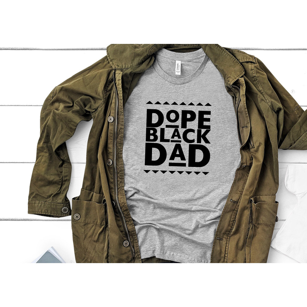 Dope Black Dad Shirt 1, Black Dad Shirt, African American Shirt, Daddy Shirt, Fathers Day Shirt, Husband shirt, Hero Shirt, BLM Shirt.jpg
