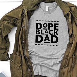 dope black dad shirt 1, black dad shirt, african american shirt, daddy shirt, fathers day shirt, husband shirt, hero shi
