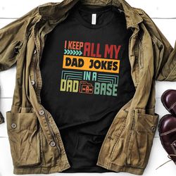 i keep all my dad jokes in a dad base 1 shirt, dad joke shirt, fathers day shirt, fathers day gift, funny fathers day sh