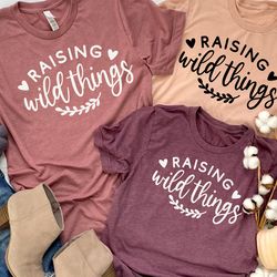 raising wild things shirt, funny mothers day shirt, mothers day gift, shirt for mom, shirt for mama, womens shirt
