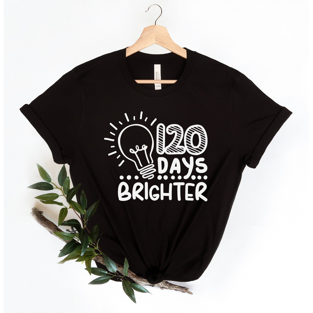 120 Days Brighter Shirt, 120 Days Of School, Teacher Gifts, Teacher Appreciation, 120 Days Teacher Shirt, Back to School Shirt, School Tee.jpg