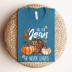 fall for jesus he never leaves, thanksgiving autumn sweatshirt, autumn hoodie, thanksgiving gift, thanksgiving fall gift