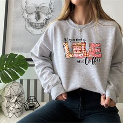 all you need is love and coffee, valentine coffee shirt, valentine drinks shirt, valentines day shirt, love valentine da
