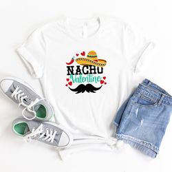 nacho valentine shirt, funny valentine shirt, sarcastic valentine tee, valentines day shirt, mexican valentine shirt, co