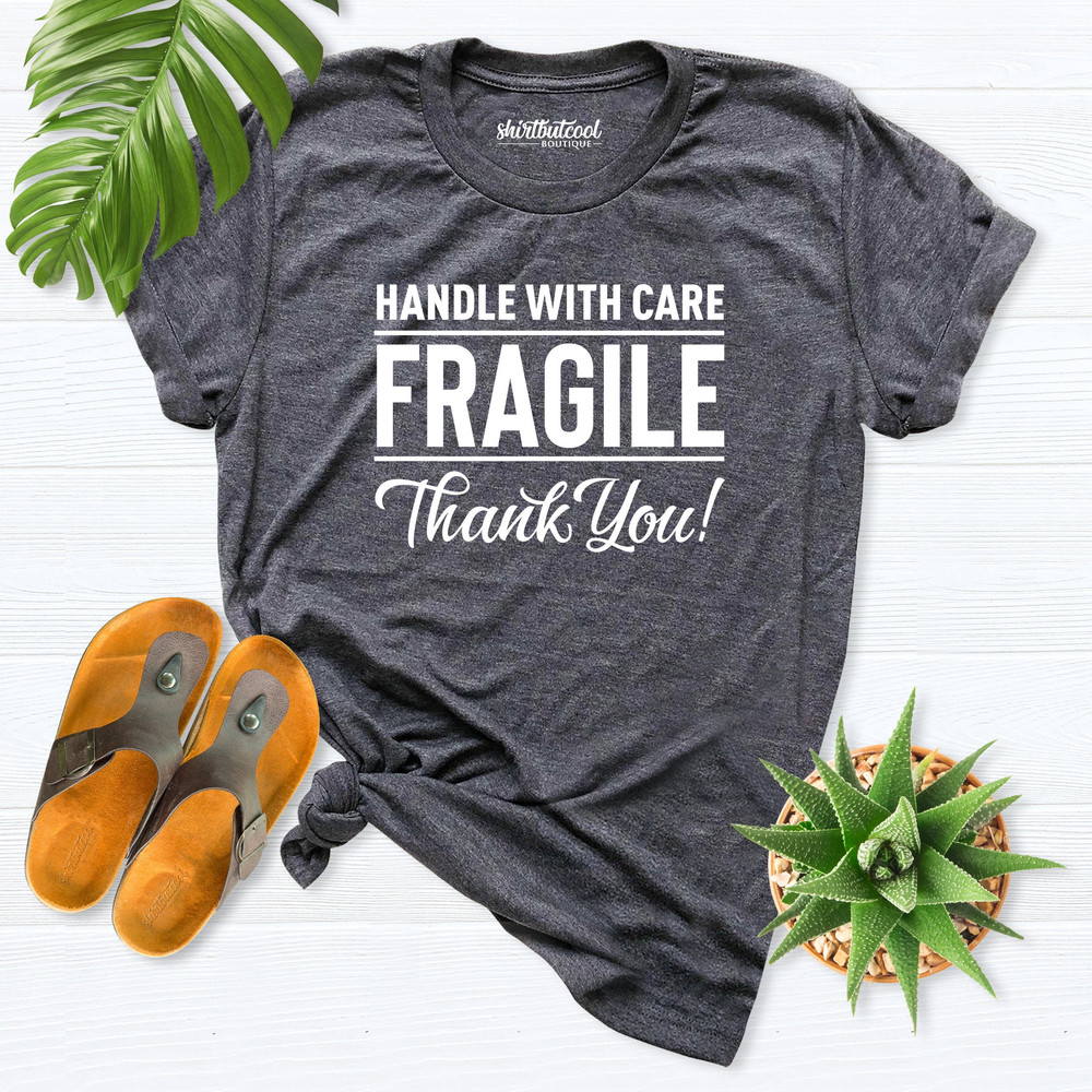 Fragile Handle With Care Thank You, Funny Novelty Statement tee, Valentines Day Shirt, Fragile Heart Shirt, Broken Heart Shirt, gift her his.jpg