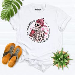 funny valentines shirt, its cold outside like my heart skeleton shirt, valentines day shirt, funny saying shirt, valenti