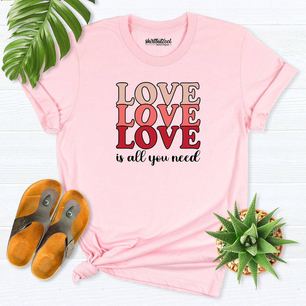 Love Is All You Need shirt, Valentines Day tee, Love shirt, Valentine day gift, Love Valentine Shirt, cute love shirt, valentine shirt women.jpg