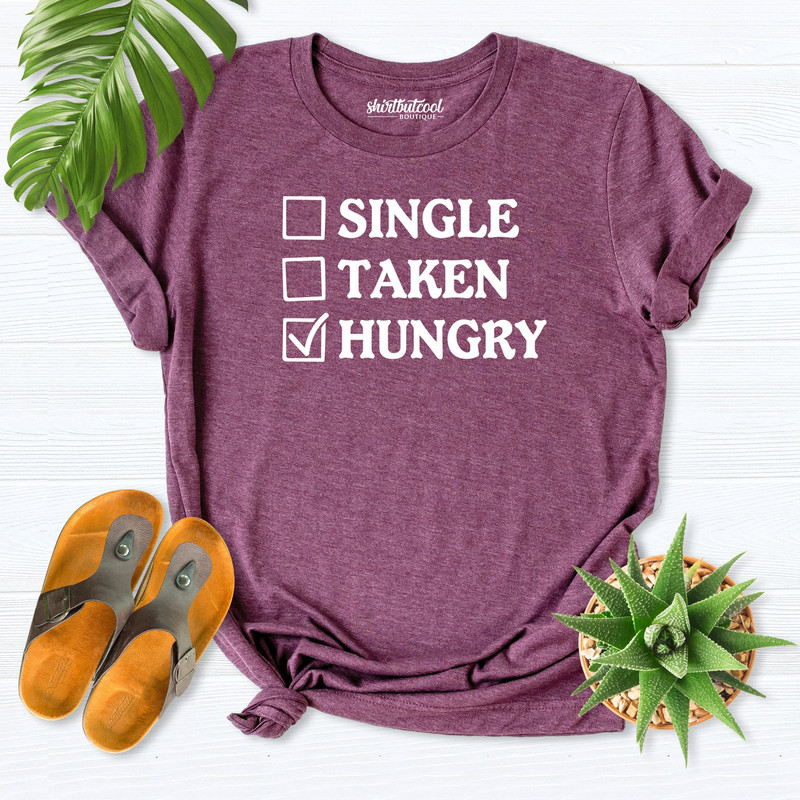 Single taken hungry shirt, Funny Valentine's Day Shirt, single shirt, Anti valentine shirt, Boyfriend Shirt, Single Sarcastic Valentine day.jpg