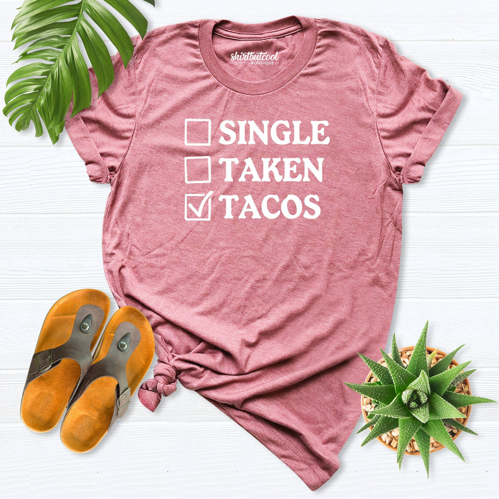 Single taken tacos shirt, Women Valentine's Tee, Funny Valentines Day Shirt, Ladies Valentine shirt,Funny Single Shirt, Taco Shirt valentine.jpg