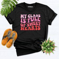 teacher valentine shirt, my class is full of sweet hearts, teacher valentine gift, teacher shirt, sweet hearts teacher t