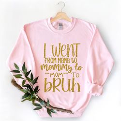 i went from mama to mommy to mom to bruh shirt,mom life shirt,mother t-shirt,cute mom shirt,cute mom gift,mothers day gi