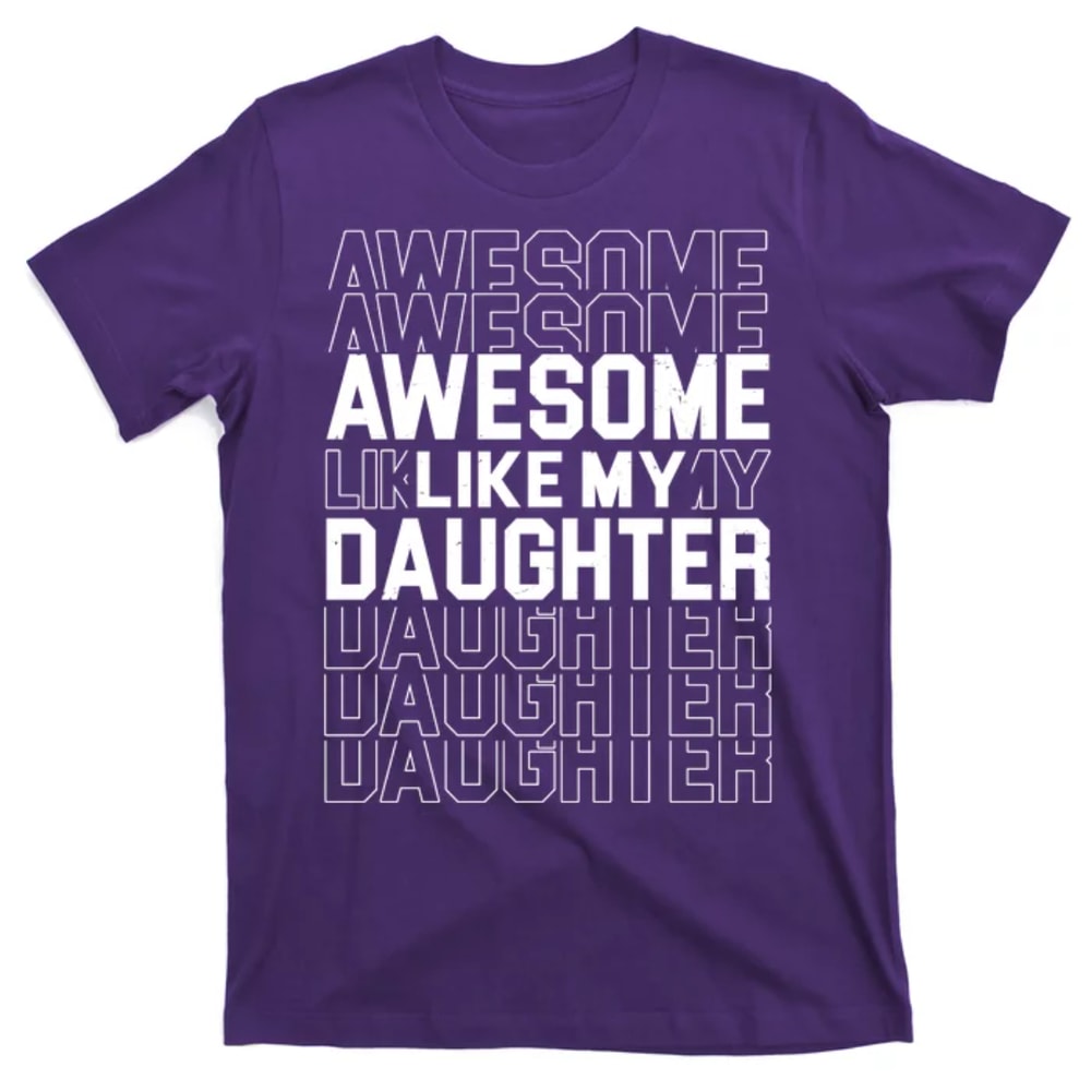 TeeShirtPalace Awesome Like My Daughter Cute Parent Gift T-Shirt.jpg