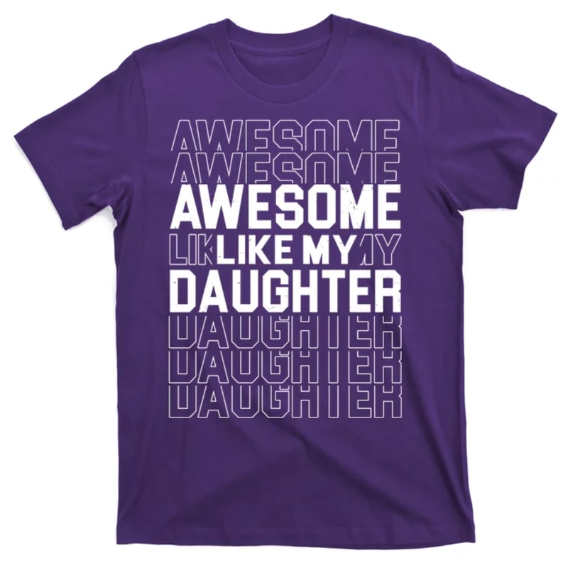 TeeShirtPalace Awesome Like My Daughter Cute Parent Gift T-Shirt.jpg